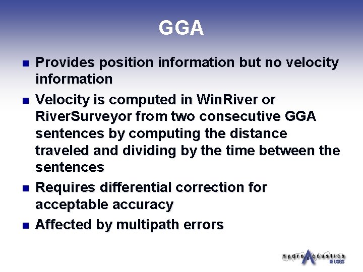 GGA n n Provides position information but no velocity information Velocity is computed in