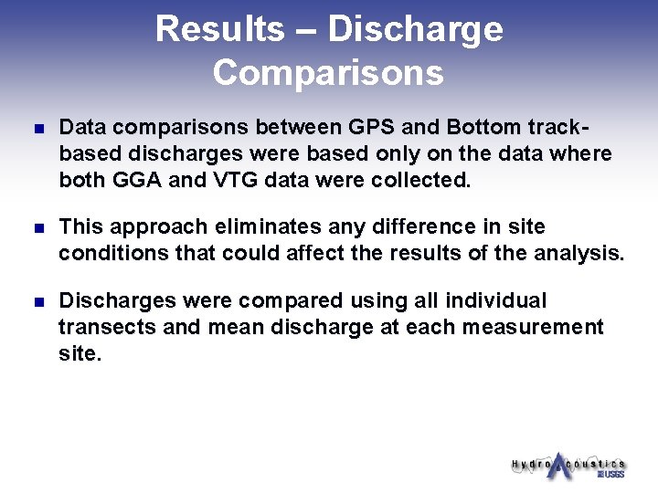 Results – Discharge Comparisons n Data comparisons between GPS and Bottom trackbased discharges were