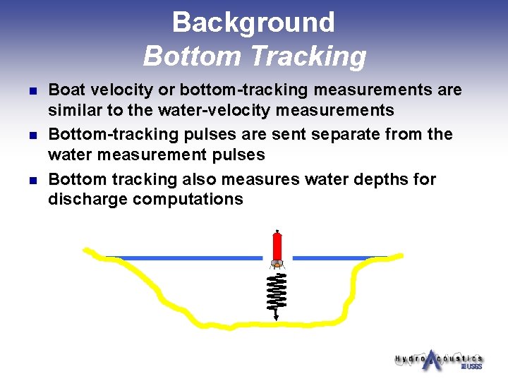 Background Bottom Tracking n n n Boat velocity or bottom-tracking measurements are similar to