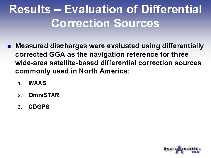 Results – Evaluation of Differential Correction Sources n Measured discharges were evaluated using differentially