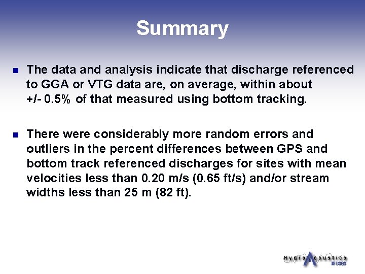 Summary n The data and analysis indicate that discharge referenced to GGA or VTG