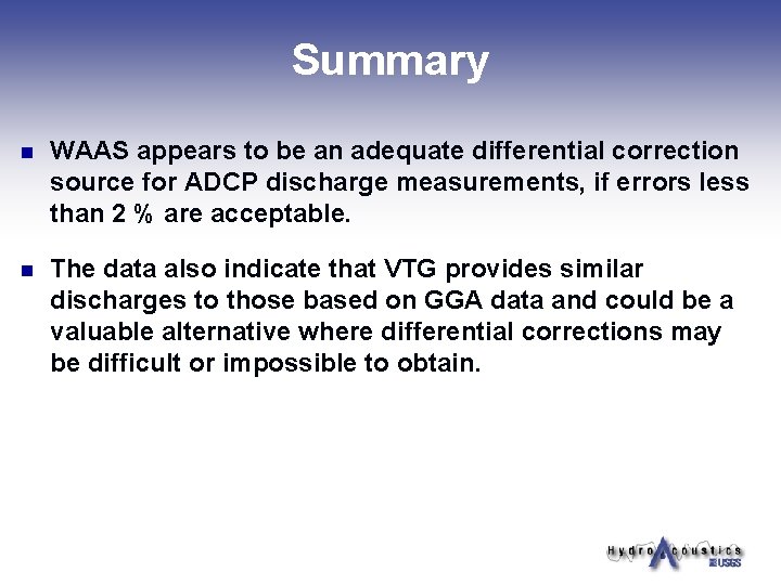 Summary n WAAS appears to be an adequate differential correction source for ADCP discharge