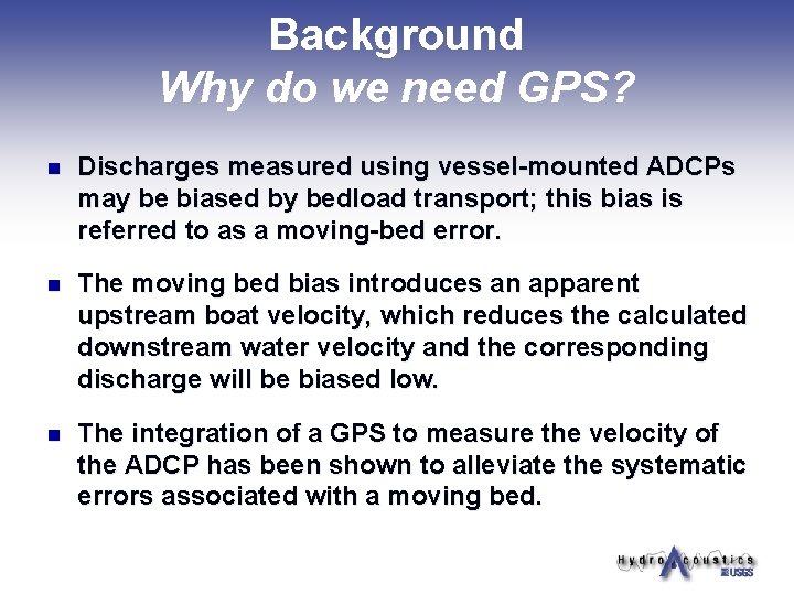 Background Why do we need GPS? n Discharges measured using vessel-mounted ADCPs may be