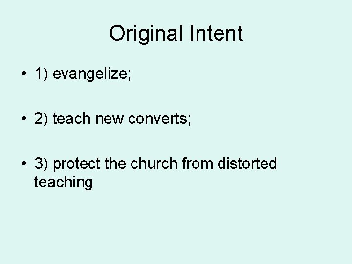 Original Intent • 1) evangelize; • 2) teach new converts; • 3) protect the
