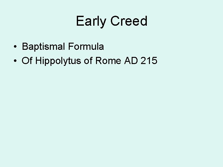 Early Creed • Baptismal Formula • Of Hippolytus of Rome AD 215 