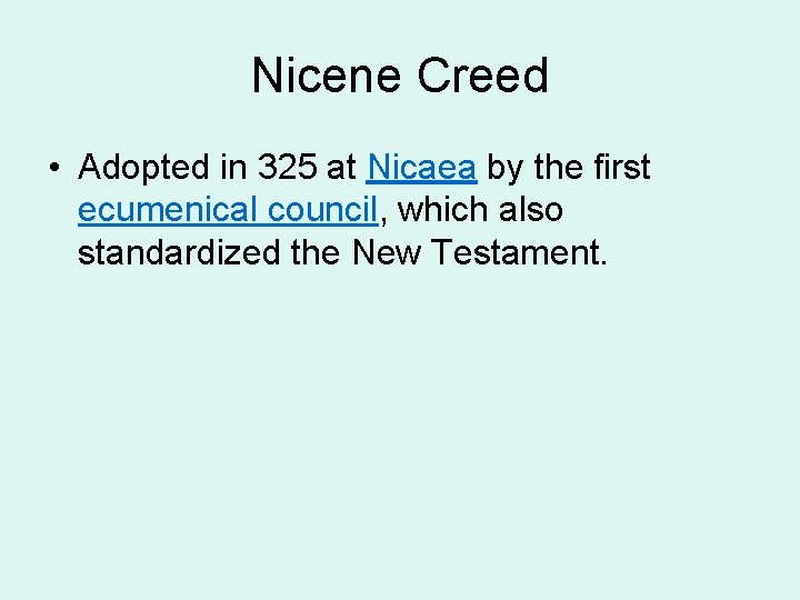 Nicene Creed • Adopted in 325 at Nicaea by the first ecumenical council, which