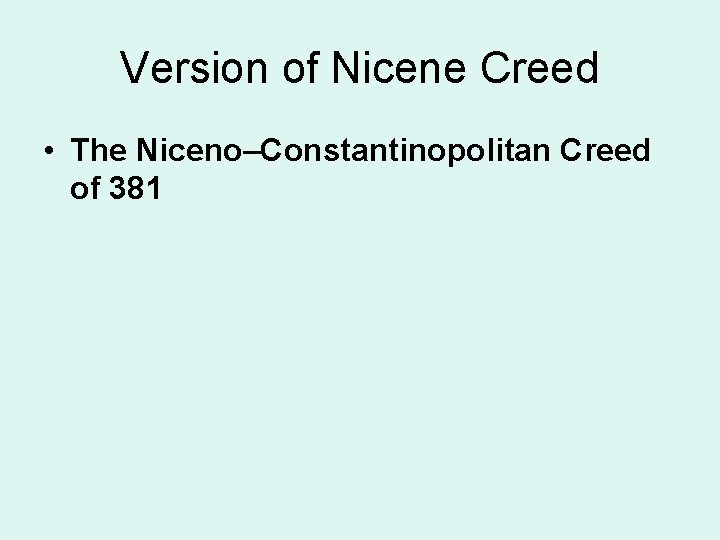 Version of Nicene Creed • The Niceno–Constantinopolitan Creed of 381 