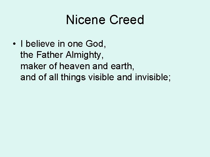 Nicene Creed • I believe in one God, the Father Almighty, maker of heaven