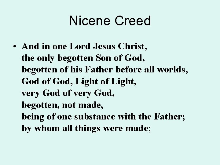 Nicene Creed • And in one Lord Jesus Christ, the only begotten Son of