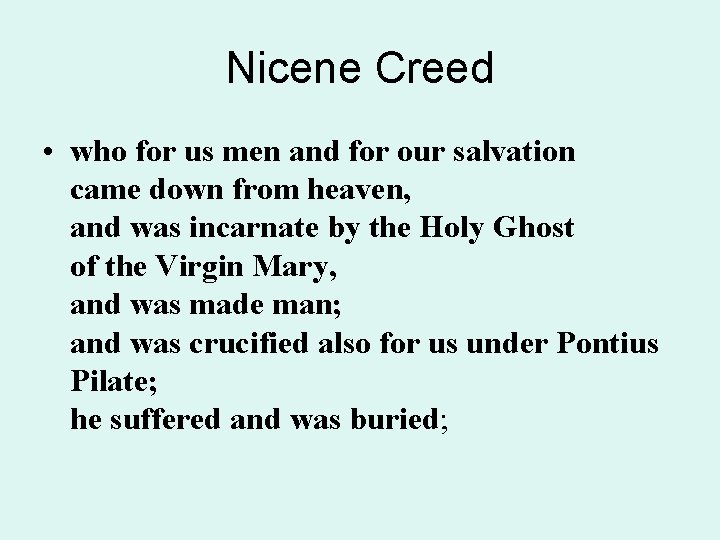 Nicene Creed • who for us men and for our salvation came down from