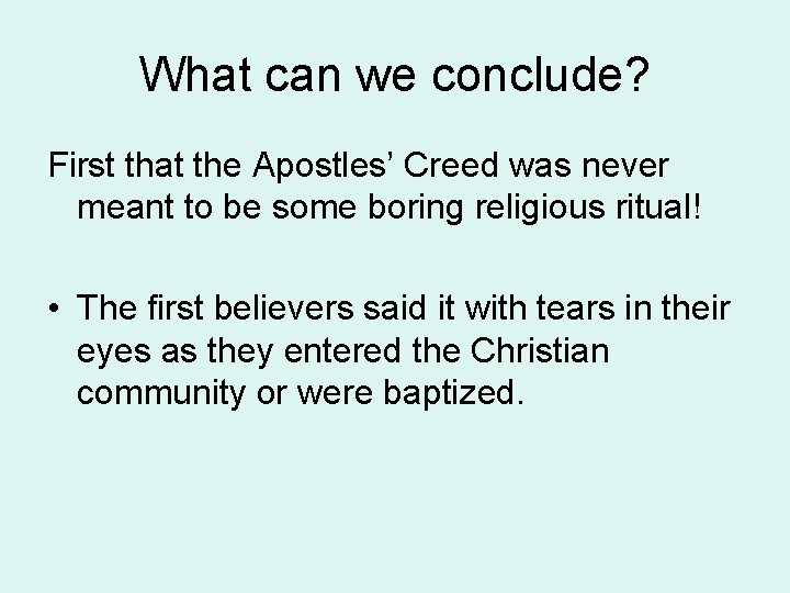 What can we conclude? First that the Apostles’ Creed was never meant to be