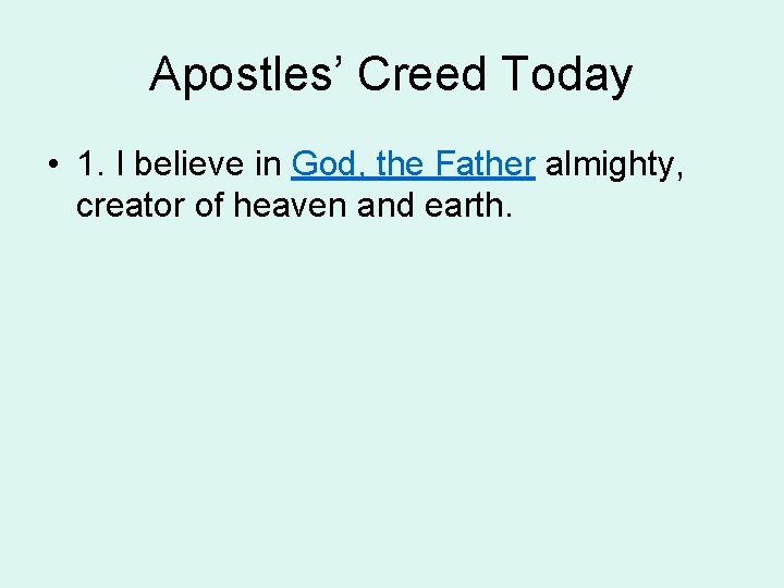 Apostles’ Creed Today • 1. I believe in God, the Father almighty, creator of
