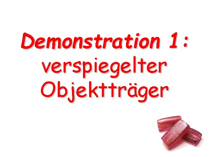 Demonstration 1: verspiegelter Objektträger Demonstration 1: verspiegelter Objektträger