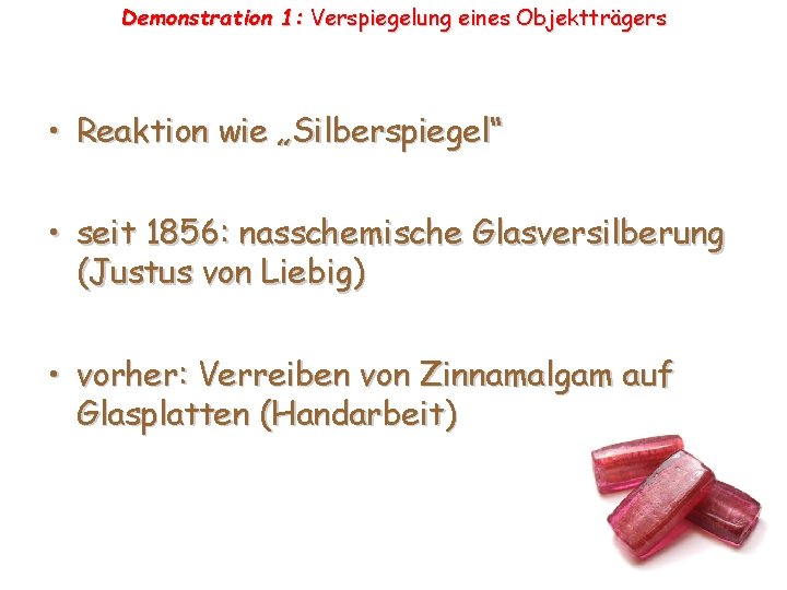 Demonstration 1: Verspiegelung eines Objektträgers • Reaktion wie „Silberspiegel“ • seit 1856: nasschemische Glasversilberung Demonstration 1: Verspiegelung eines Objektträgers • Reaktion wie „Silberspiegel“ • seit 1856: nasschemische Glasversilberung