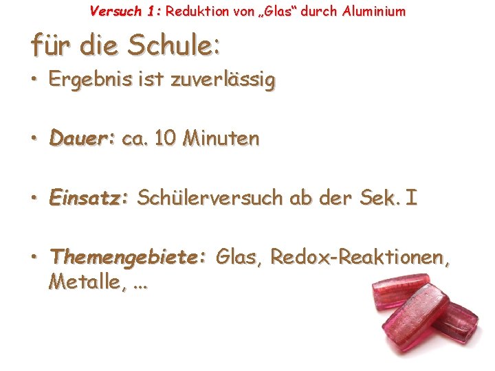 Versuch 1: Reduktion von „Glas“ durch Aluminium für die Schule: • Ergebnis ist zuverlässig Versuch 1: Reduktion von „Glas“ durch Aluminium für die Schule: • Ergebnis ist zuverlässig