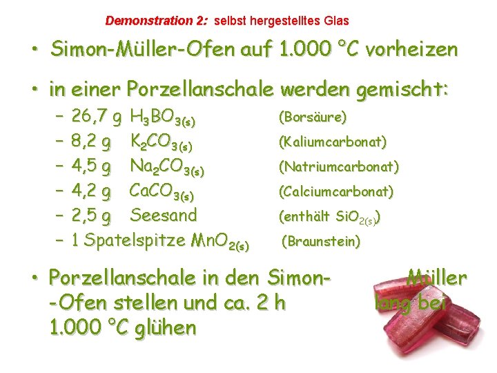 Demonstration 2: selbst hergestelltes Glas • Simon-Müller-Ofen auf 1. 000 °C vorheizen • in Demonstration 2: selbst hergestelltes Glas • Simon-Müller-Ofen auf 1. 000 °C vorheizen • in