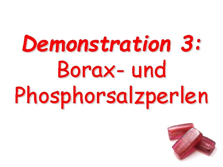 Demonstration 3: Borax- und Phosphorsalzperlen Demonstration 3: Borax- und Phosphorsalzperlen