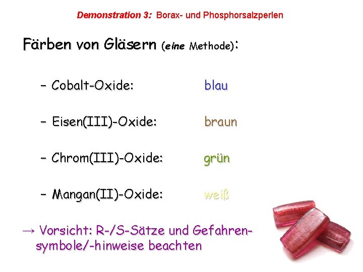 Demonstration 3: Borax- und Phosphorsalzperlen Färben von Gläsern (eine Methode): – Cobalt-Oxide: blau – Demonstration 3: Borax- und Phosphorsalzperlen Färben von Gläsern (eine Methode): – Cobalt-Oxide: blau –