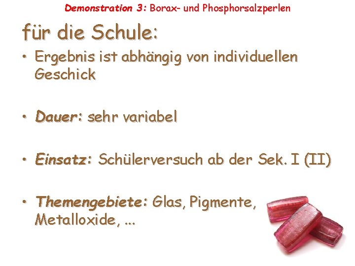 Demonstration 3: Borax- und Phosphorsalzperlen für die Schule: • Ergebnis ist abhängig von individuellen Demonstration 3: Borax- und Phosphorsalzperlen für die Schule: • Ergebnis ist abhängig von individuellen