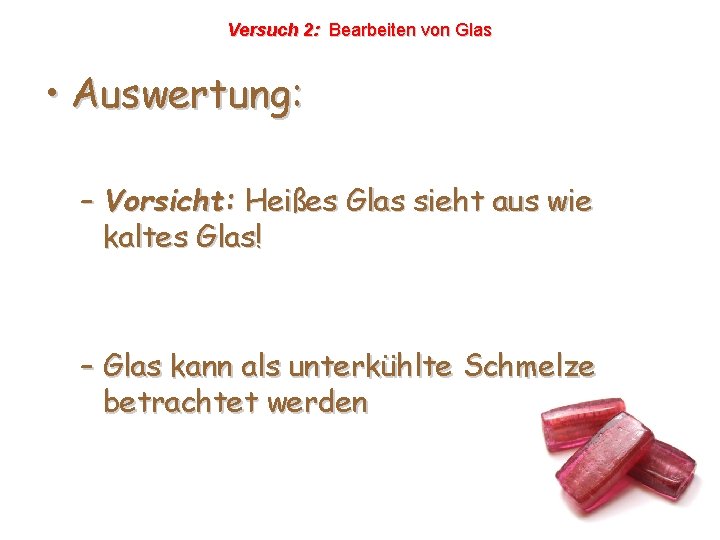 Versuch 2: Bearbeiten von Glas • Auswertung: – Vorsicht: Heißes Glas sieht aus wie Versuch 2: Bearbeiten von Glas • Auswertung: – Vorsicht: Heißes Glas sieht aus wie