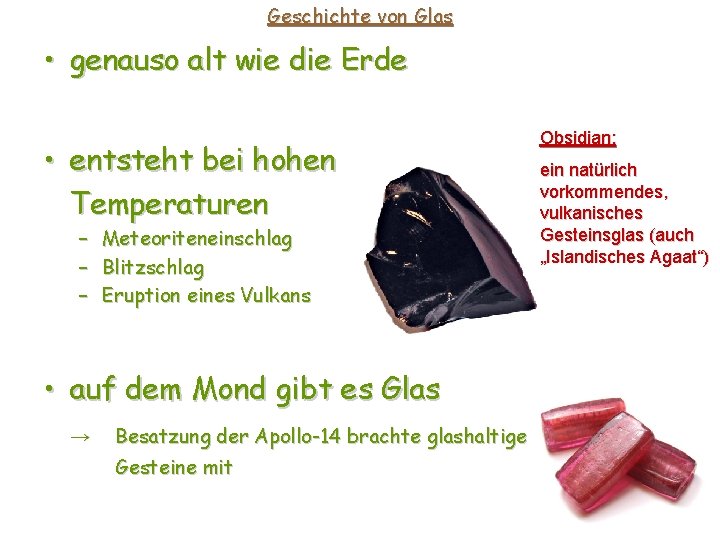 Geschichte von Glas • genauso alt wie die Erde • entsteht bei hohen Temperaturen Geschichte von Glas • genauso alt wie die Erde • entsteht bei hohen Temperaturen