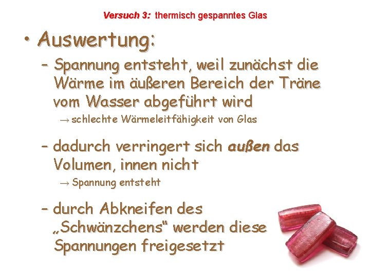 Versuch 3: thermisch gespanntes Glas • Auswertung: – Spannung entsteht, weil zunächst die Wärme Versuch 3: thermisch gespanntes Glas • Auswertung: – Spannung entsteht, weil zunächst die Wärme