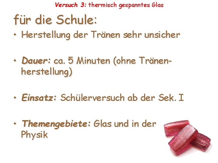 Versuch 3: thermisch gespanntes Glas für die Schule: • Herstellung der Tränen sehr unsicher Versuch 3: thermisch gespanntes Glas für die Schule: • Herstellung der Tränen sehr unsicher