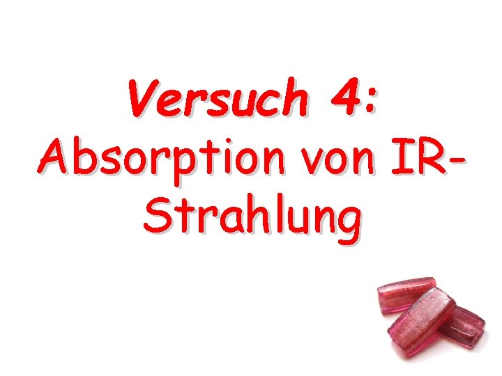 Versuch 4: Absorption von IRStrahlung Versuch 4: Absorption von IRStrahlung