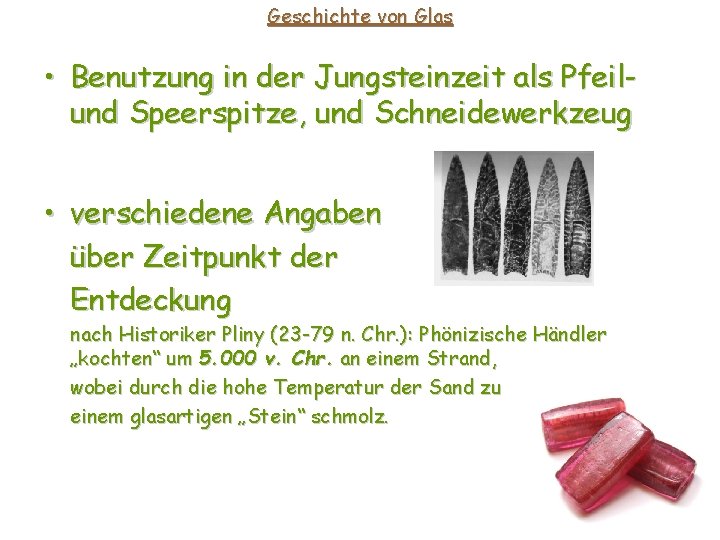 Geschichte von Glas • Benutzung in der Jungsteinzeit als Pfeilund Speerspitze, und Schneidewerkzeug • Geschichte von Glas • Benutzung in der Jungsteinzeit als Pfeilund Speerspitze, und Schneidewerkzeug •