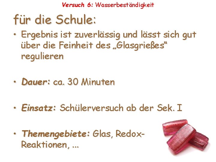 Versuch 6: Wasserbeständigkeit für die Schule: • Ergebnis ist zuverlässig und lässt sich gut Versuch 6: Wasserbeständigkeit für die Schule: • Ergebnis ist zuverlässig und lässt sich gut