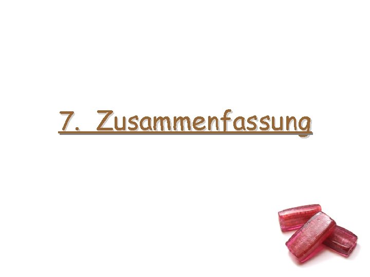 7. Zusammenfassung 7. Zusammenfassung