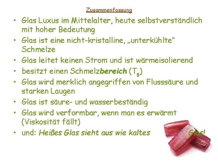 Zusammenfassung • Glas Luxus im Mittelalter, heute selbstverständlich mit hoher Bedeutung • Glas ist Zusammenfassung • Glas Luxus im Mittelalter, heute selbstverständlich mit hoher Bedeutung • Glas ist