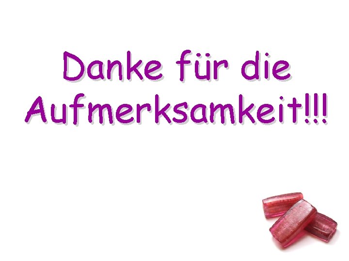 Danke für die Aufmerksamkeit!!! Danke für die Aufmerksamkeit!!!