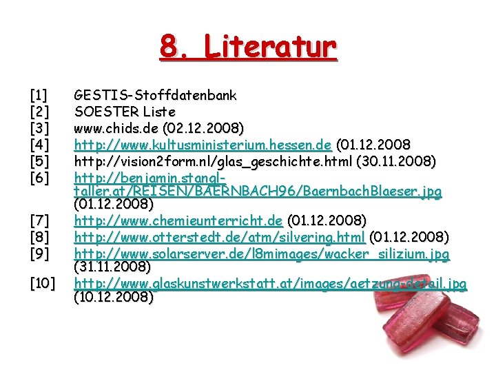 8. Literatur [1] [2] [3] [4] [5] [6] [7] [8] [9] [10] GESTIS-Stoffdatenbank SOESTER