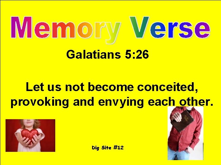 Galatians 5: 26 Let us not become conceited, provoking and envying each other. Dig