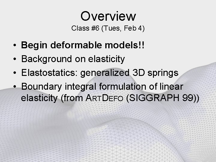 Overview Class #6 (Tues, Feb 4) • • Begin deformable models!! Background on elasticity