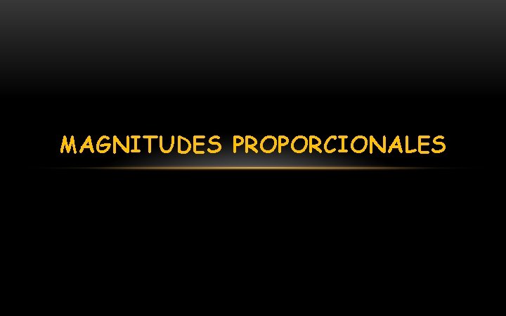 MAGNITUDES PROPORCIONALES 
