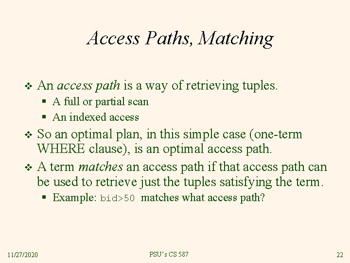 Access Paths, Matching v An access path is a way of retrieving tuples. §