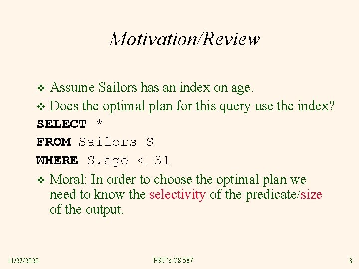 Motivation/Review Assume Sailors has an index on age. v Does the optimal plan for