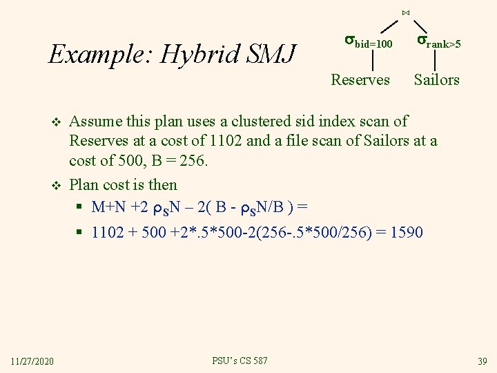 ⋈ Example: Hybrid SMJ v v bid=100 rank>5 Reserves Sailors Assume this plan uses