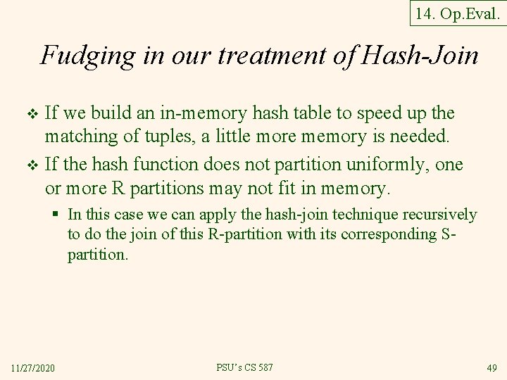 14. Op. Eval. Fudging in our treatment of Hash-Join If we build an in-memory