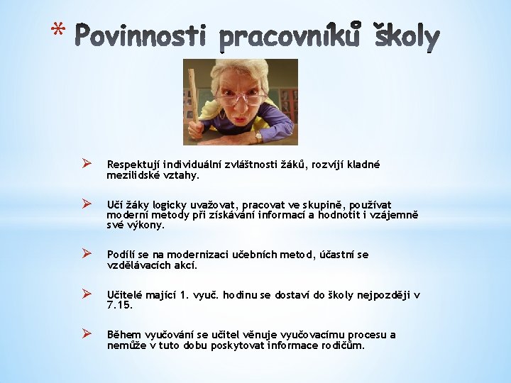 * Ø Respektují individuální zvláštnosti žáků, rozvíjí kladné mezilidské vztahy. Ø Učí žáky logicky * Ø Respektují individuální zvláštnosti žáků, rozvíjí kladné mezilidské vztahy. Ø Učí žáky logicky