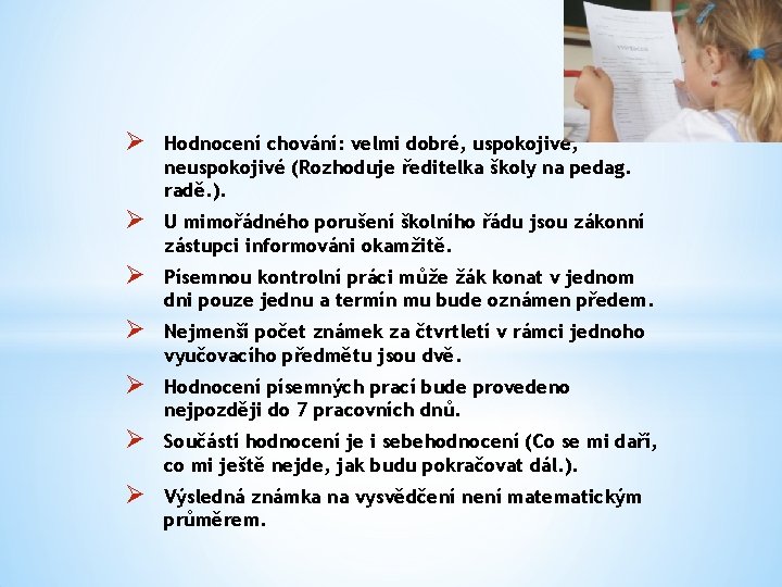 Ø Hodnocení chování: velmi dobré, uspokojivé, neuspokojivé (Rozhoduje ředitelka školy na pedag. radě. ). Ø Hodnocení chování: velmi dobré, uspokojivé, neuspokojivé (Rozhoduje ředitelka školy na pedag. radě. ).