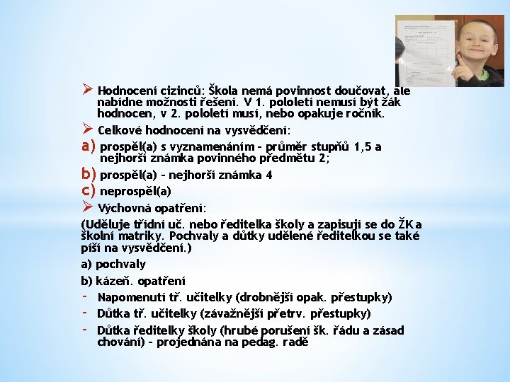 Ø Hodnocení cizinců: Škola nemá povinnost doučovat, ale nabídne možnosti řešení. V 1. pololetí