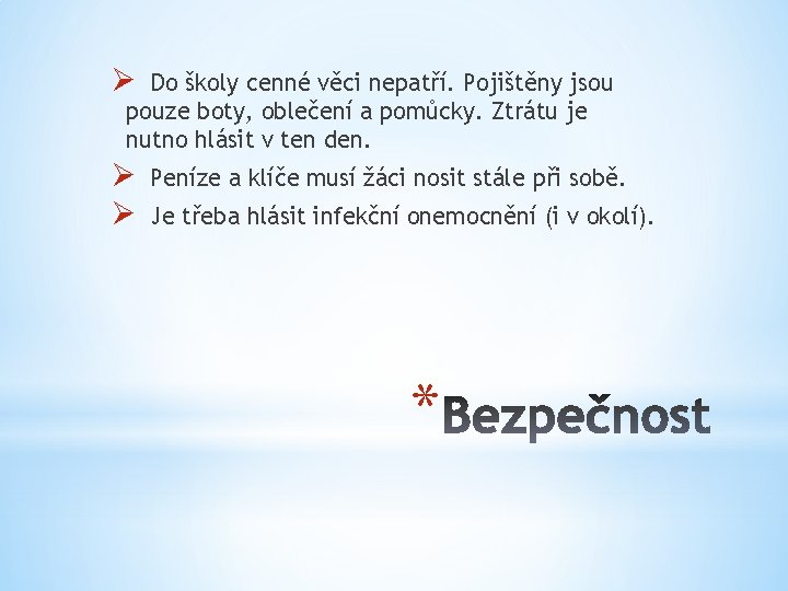 Ø Do školy cenné věci nepatří. Pojištěny jsou pouze boty, oblečení a pomůcky. Ztrátu Ø Do školy cenné věci nepatří. Pojištěny jsou pouze boty, oblečení a pomůcky. Ztrátu