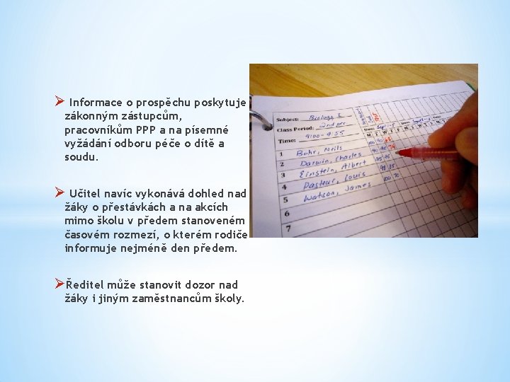 Ø Informace o prospěchu poskytuje zákonným zástupcům, pracovníkům PPP a na písemné vyžádání odboru