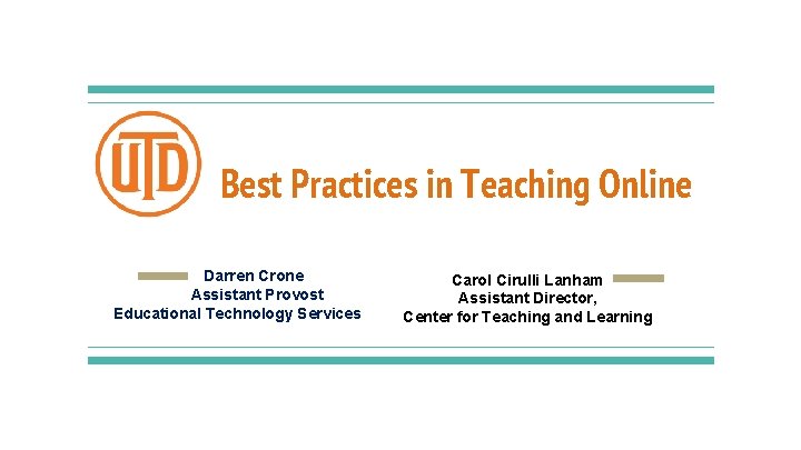 Best Practices in Teaching Online Darren Crone Assistant Provost Educational Technology Services Carol Cirulli