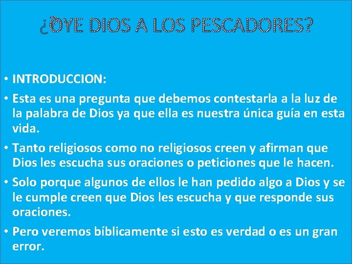 ¿OYE DIOS A LOS PESCADORES? • INTRODUCCION: • Esta es una pregunta que debemos