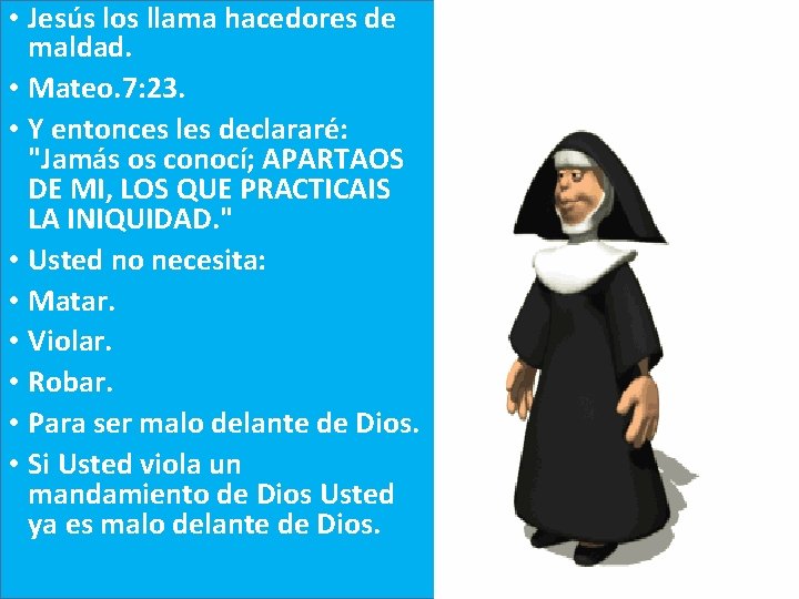  • Jesús los llama hacedores de maldad. • Mateo. 7: 23. • Y