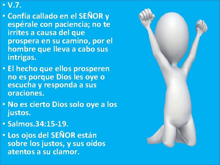 • V. 7. • Confía callado en el SEÑOR y espérale con paciencia; • V. 7. • Confía callado en el SEÑOR y espérale con paciencia;